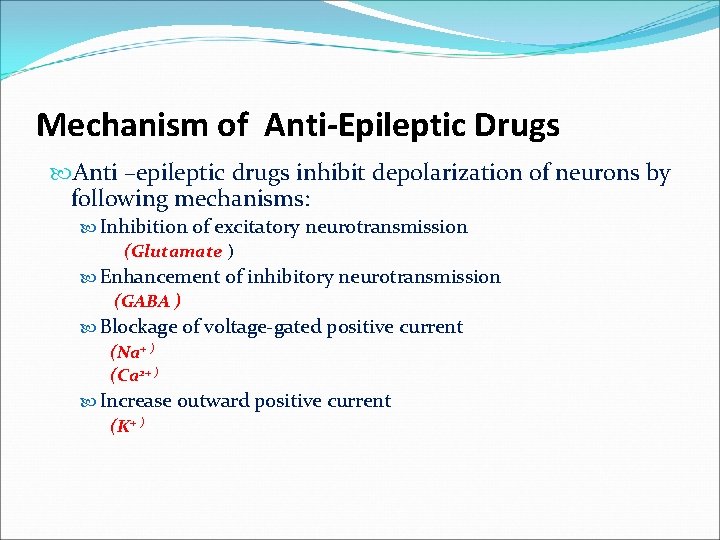 Mechanism of Anti-Epileptic Drugs Anti –epileptic drugs inhibit depolarization of neurons by following mechanisms: