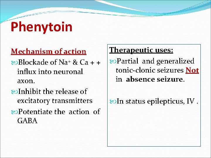 Phenytoin Mechanism of action Blockade of Na+ & Ca + + influx into neuronal