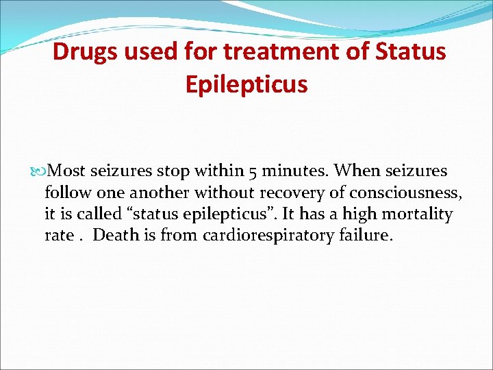 Drugs used for treatment of Status Epilepticus Most seizures stop within 5 minutes. When