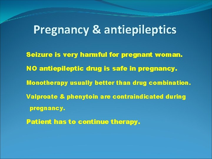 Pregnancy & antiepileptics Seizure is very harmful for pregnant woman. NO antiepileptic drug is