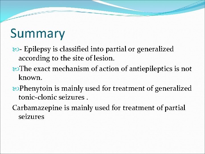 Summary - Epilepsy is classified into partial or generalized according to the site of