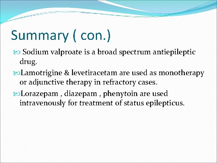 Summary ( con. ) Sodium valproate is a broad spectrum antiepileptic drug. Lamotrigine &