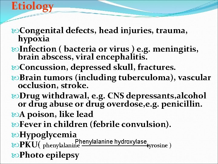 Etiology Congenital defects, head injuries, trauma, hypoxia Infection ( bacteria or virus ) e.