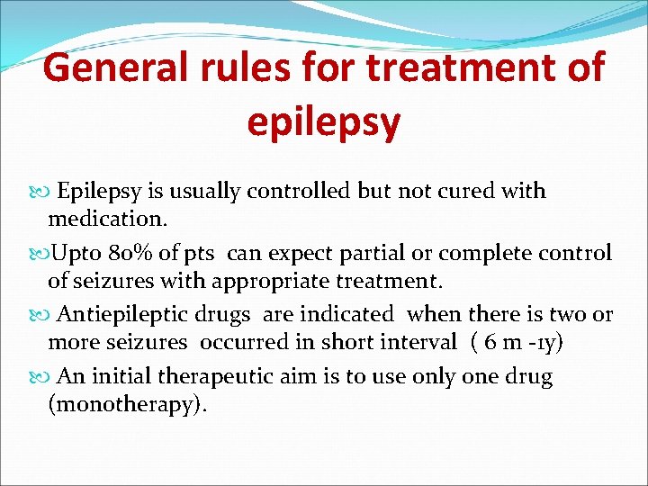General rules for treatment of epilepsy Epilepsy is usually controlled but not cured with
