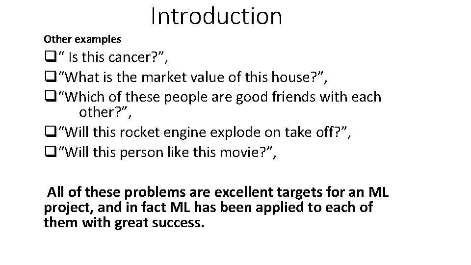 Introduction Other examples q“ Is this cancer? ”, q“What is the market value of