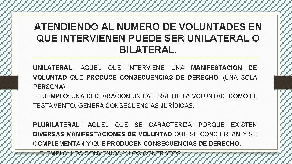 ATENDIENDO AL NUMERO DE VOLUNTADES EN QUE INTERVIENEN PUEDE SER UNILATERAL O BILATERAL. UNILATERAL: