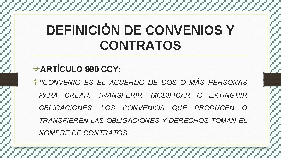 DEFINICIÓN DE CONVENIOS Y CONTRATOS ARTÍCULO 990 CCY: “CONVENIO ES EL ACUERDO DE DOS