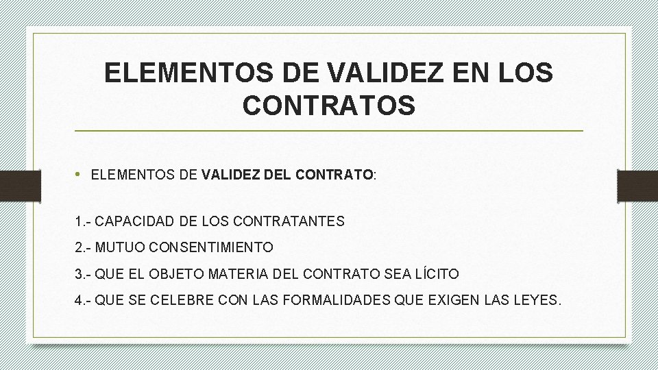 ELEMENTOS DE VALIDEZ EN LOS CONTRATOS • ELEMENTOS DE VALIDEZ DEL CONTRATO: 1. -