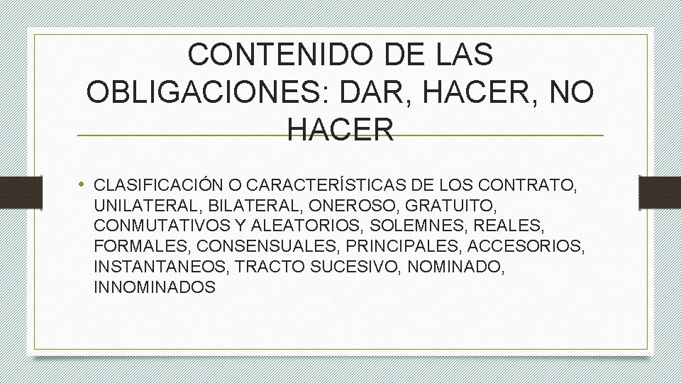 CONTENIDO DE LAS OBLIGACIONES: DAR, HACER, NO HACER • CLASIFICACIÓN O CARACTERÍSTICAS DE LOS