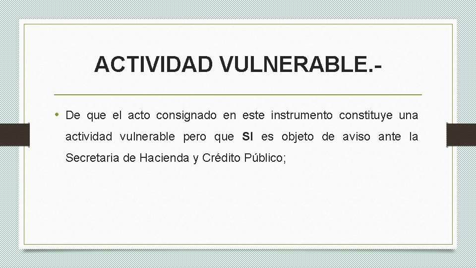 ACTIVIDAD VULNERABLE. • De que el acto consignado en este instrumento constituye una actividad