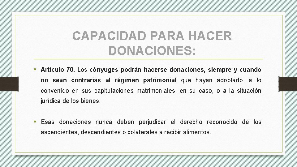 CAPACIDAD PARA HACER DONACIONES: • Artículo 70. Los cónyuges podrán hacerse donaciones, siempre y