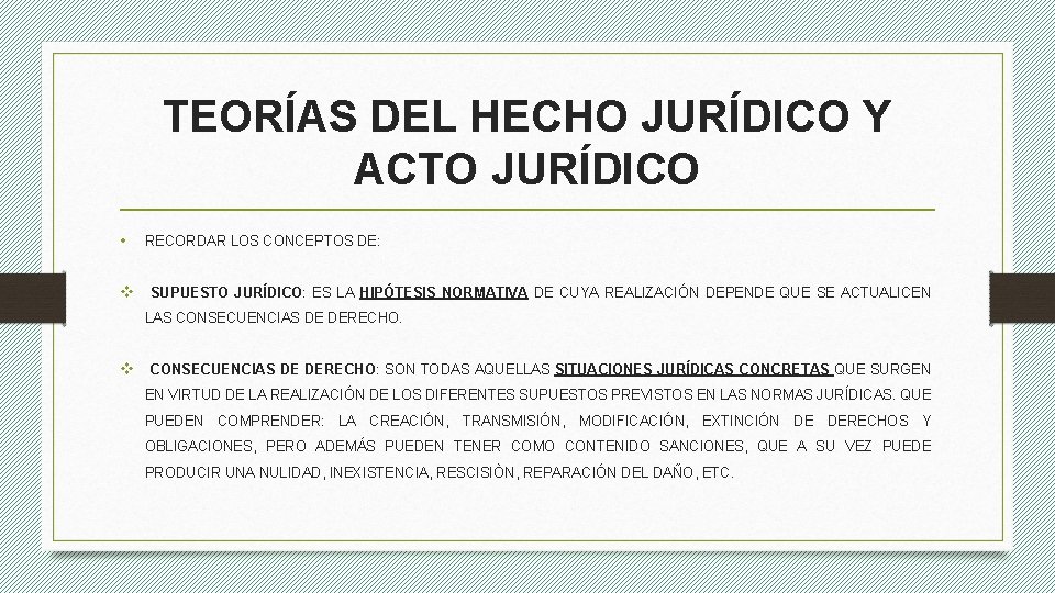 TEORÍAS DEL HECHO JURÍDICO Y ACTO JURÍDICO • RECORDAR LOS CONCEPTOS DE: v SUPUESTO