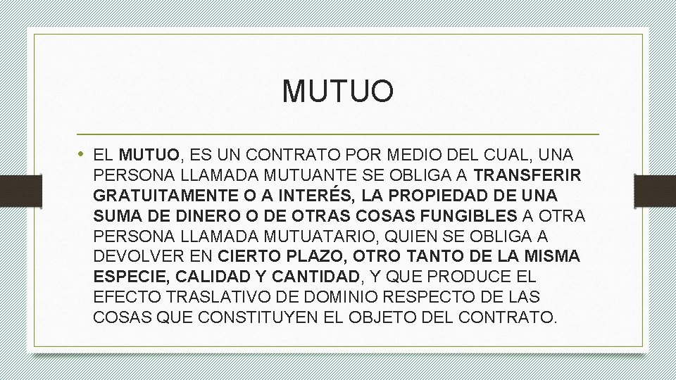 MUTUO • EL MUTUO, ES UN CONTRATO POR MEDIO DEL CUAL, UNA PERSONA LLAMADA