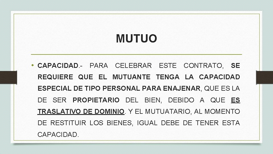 MUTUO • CAPACIDAD. - PARA CELEBRAR ESTE CONTRATO, SE REQUIERE QUE EL MUTUANTE TENGA