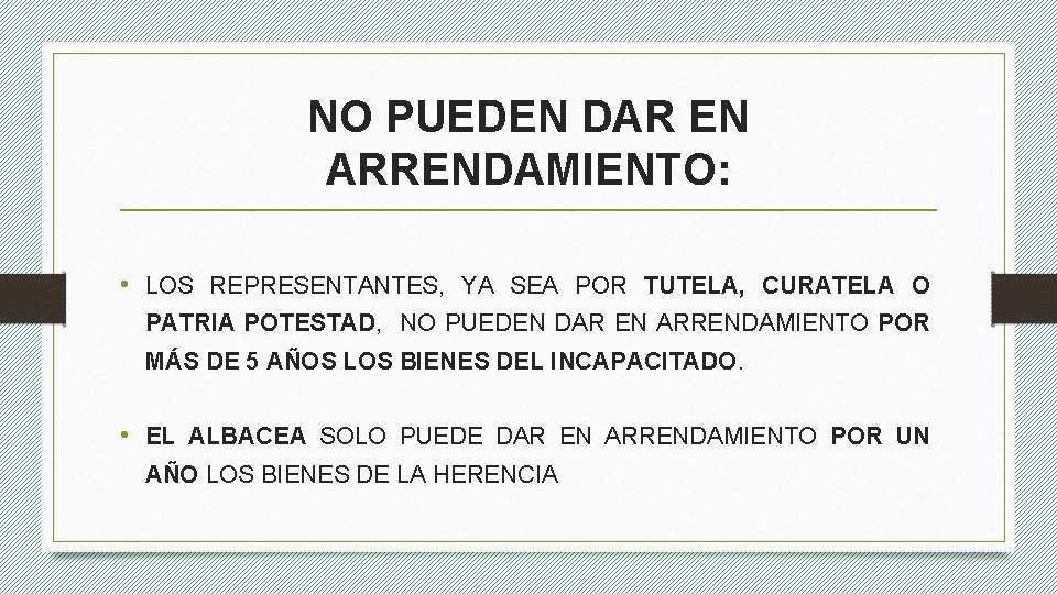 NO PUEDEN DAR EN ARRENDAMIENTO: • LOS REPRESENTANTES, YA SEA POR TUTELA, CURATELA O