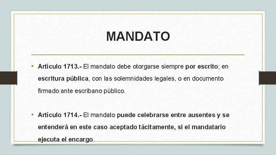 MANDATO • Artículo 1713. - El mandato debe otorgarse siempre por escrito; en escritura