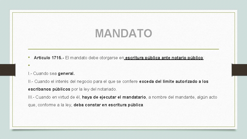 MANDATO • Artículo 1715. - El mandato debe otorgarse en escritura pública ante notario