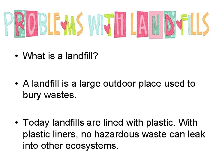  • What is a landfill? • A landfill is a large outdoor place