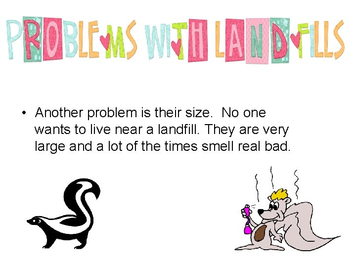  • Another problem is their size. No one wants to live near a