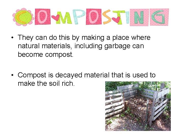  • They can do this by making a place where natural materials, including