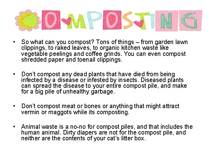  • So what can you compost? Tons of things – from garden lawn
