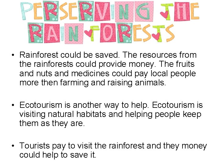  • Rainforest could be saved. The resources from the rainforests could provide money.