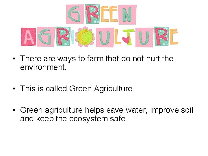  • There are ways to farm that do not hurt the environment. •