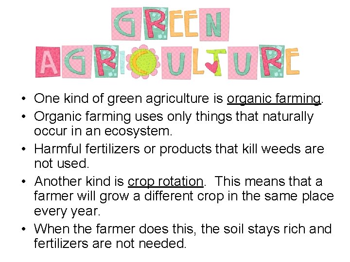  • One kind of green agriculture is organic farming. • Organic farming uses