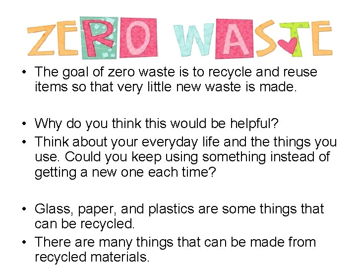  • The goal of zero waste is to recycle and reuse items so