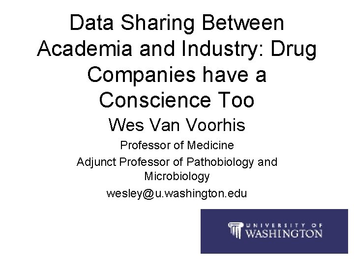 Data Sharing Between Academia and Industry: Drug Companies have a Conscience Too Wes Van