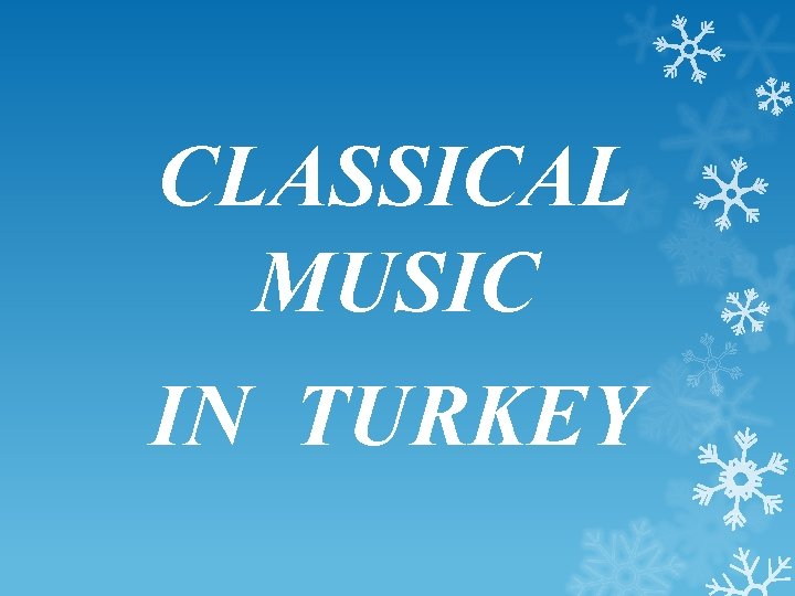 CLASSICAL MUSIC IN TURKEY 