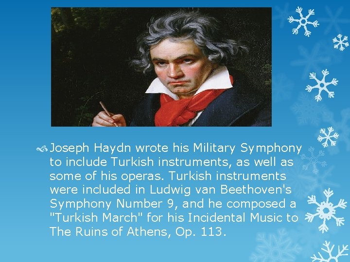  Joseph Haydn wrote his Military Symphony to include Turkish instruments, as well as