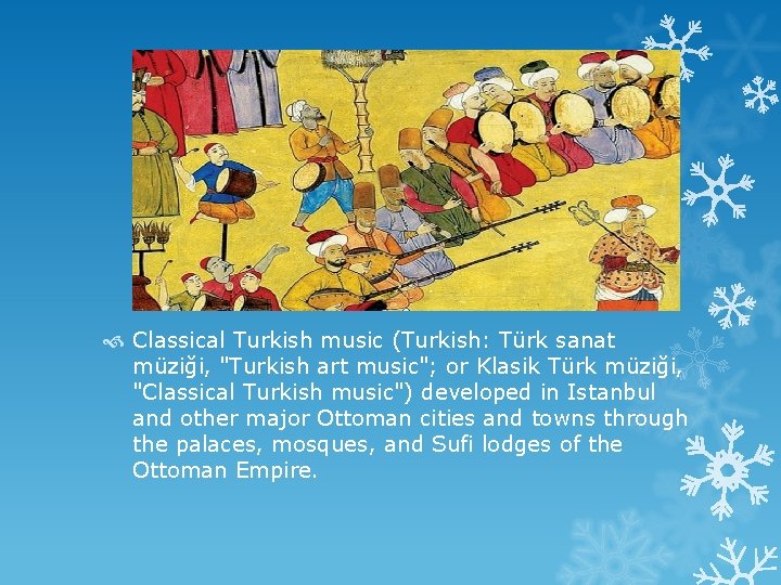  Classical Turkish music (Turkish: Türk sanat müziği, "Turkish art music"; or Klasik Türk