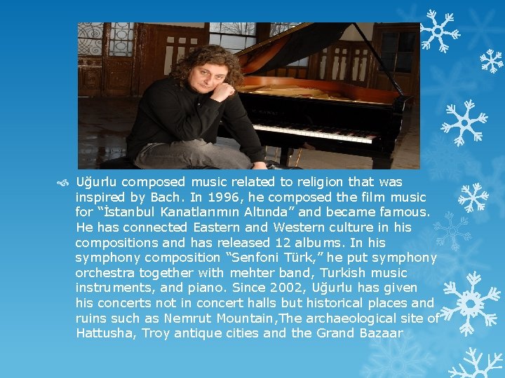  Uğurlu composed music related to religion that was inspired by Bach. In 1996,