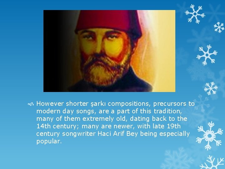  However shorter şarkı compositions, precursors to modern day songs, are a part of