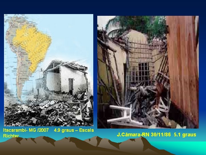 Itacarambi- MG /2007 Richter 4. 9 graus – Escala J. Câmara-RN 30/11/86 5. 1