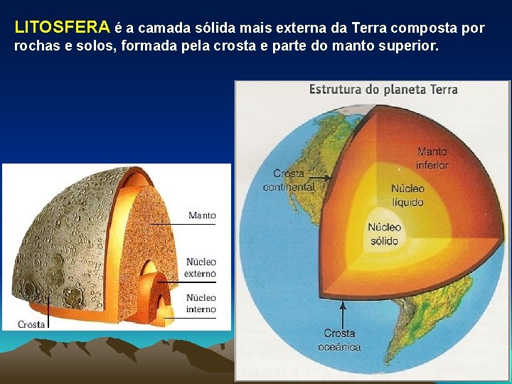 LITOSFERA é a camada sólida mais externa da Terra composta por rochas e solos,