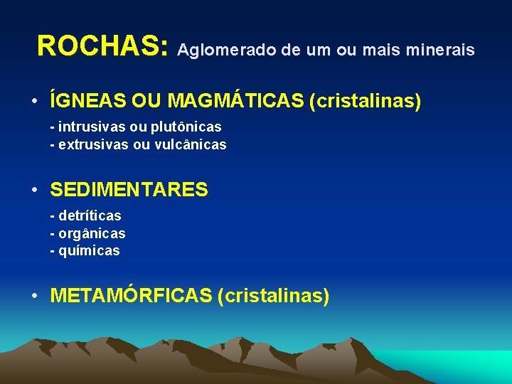 ROCHAS: Aglomerado de um ou mais minerais • ÍGNEAS OU MAGMÁTICAS (cristalinas) - intrusivas