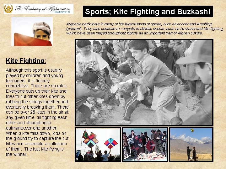 Sports; Kite Fighting and Buzkashi Afghanis participate in many of the typical kinds of