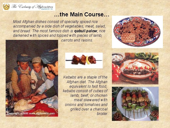 …the Main Course… Most Afghan dishes consist of specially spiced rice accompanied by a
