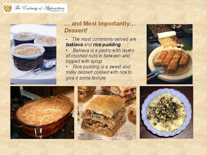 … and Most Importantly… Dessert! The most commonly served are baklava and rice pudding.