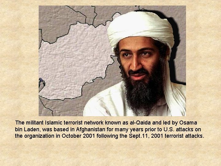 The militant Islamic terrorist network known as al-Qaida and led by Osama bin Laden,