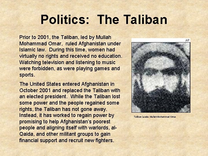 Politics: The Taliban Prior to 2001, the Taliban, led by Mullah Mohammad Omar, ruled