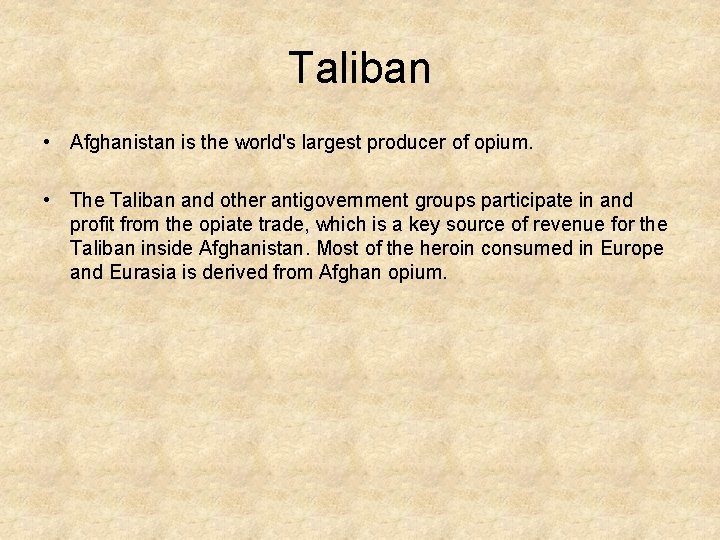 Taliban • Afghanistan is the world's largest producer of opium. • The Taliban and