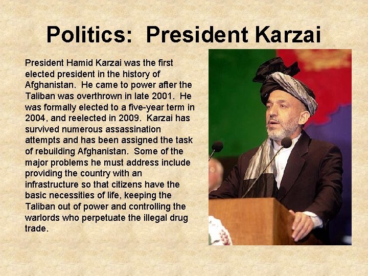 Politics: President Karzai President Hamid Karzai was the first elected president in the history