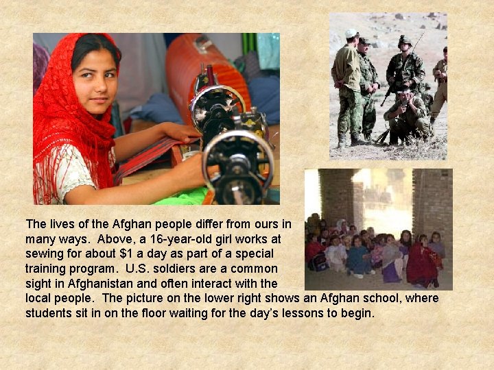 The lives of the Afghan people differ from ours in many ways. Above, a