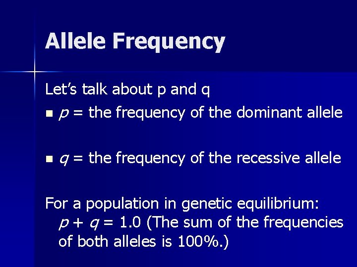 Allele Frequency Let’s talk about p and q n p = the frequency of