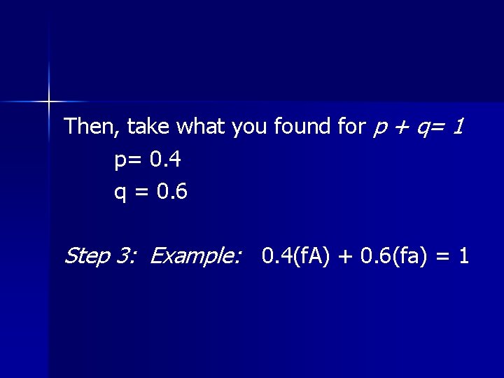 Then, take what you found for p + q= 1 p= 0. 4 q
