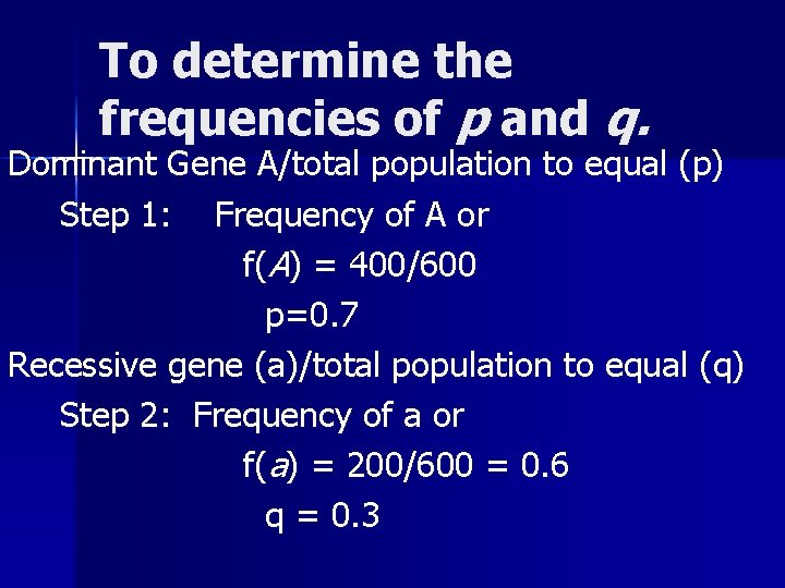 To determine the frequencies of p and q. Dominant Gene A/total population to equal