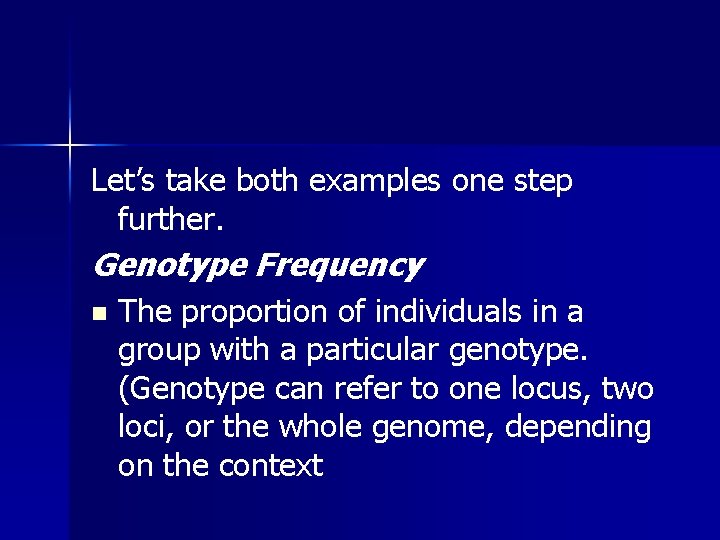 Let’s take both examples one step further. Genotype Frequency n The proportion of individuals